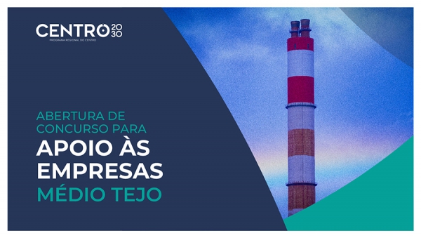 CENTRO 2030 LAN&Ccedil;A CONCURSO PARA APOIAR INVESTIMENTOS DE GRANDES EMPRESAS NO M&Eacute;DIO TEJO