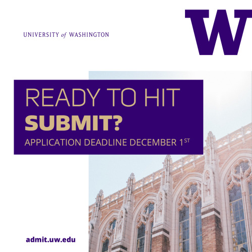 Apply now!
The UW freshman application deadline is right around the corner! Be sure to get yours in by 11:59 p.m. Pacific Time on Dec 1.
http://admit.washington.edu/apply/freshman