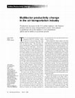 Research paper thumbnail of Multifactor Productivity Change in the Air Transportation Industry: Productivity Increases in the U.S. Airline Industry-The Nation's Primary Intercity Mass Transportation System-Have Played a Significant Role in the Industry's Cost-Containment Efforts and Its Ability to Accelerate Growth