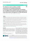 Research paper thumbnail of To culture or not to culture: careful assessment of metabarcoding data is necessary when evaluating the microbiota of a modified-atmosphere-packaged vegetarian meat alternative throughout its shelf-life period