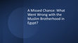 Research paper thumbnail of A Missed Chance: What Went Wrong with the Muslim Brotherhood in Egypt