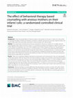 Research paper thumbnail of The effect of behavioral therapy based counseling with anxious mothers on their infants' colic: a randomized controlled clinical trial