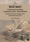 Research paper thumbnail of Well Met! Friends and Travelling Companions of Rev. Thomas Bowles. Journals of Travels in Egypt, Petra and the Near East, 1854