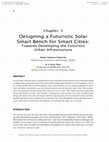 Research paper thumbnail of Designing a Futuristic Solar Smart Bench for Smart Cities Towards Developing the Futuristic Urban Infrastructure