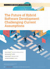 Research paper thumbnail of The Future of Hybrid Software Development: Challenging Current Assumptions