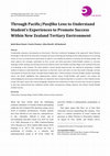 Research paper thumbnail of Through Pacific/Pasifika Lens to Understand Student’s Experiences to Promote Success Within New Zealand Tertiary Environment