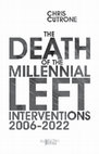 Research paper thumbnail of The Death of the Millennial Left: Interventions 2006-2022 (2023) extract