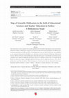 Research paper thumbnail of Map of Scientific Publication in the field of Educational Sciences and Teacher Education in Turkey: A Bibliometric Study