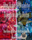 Research paper thumbnail of The Transversality of Gregory de la Haba - The Future of Art and Myth are Upon Us