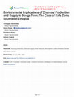 Research paper thumbnail of Environmental Implications of Charcoal Production and Supply to Bonga Town: The Case of Kefa Zone, Southwest Ethiopia