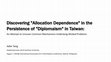 Research paper thumbnail of Discovering "Allocation Dependence" in the Persistence of "Diplomaism" in Taiwan: An Attempt to Uncover Common Mechanisms Underlying Wicked Problems