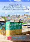 Research paper thumbnail of Prosperity for all : Enhancing the informal economy through participatory slum upgrading