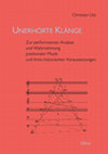 Research paper thumbnail of Unerhörte Klänge: Zur performativen Analyse und Wahrnehmung posttonaler Musik und ihren historischen Voraussetzungen