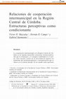 Research paper thumbnail of Relaciones de cooperación intermunicipal en la Región Central de Córdoba. Estructuras perspectivas como condicionante