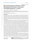 Research paper thumbnail of Ignoring Clustering and Nesting in Cluster Randomized Trials Renders Conclusions Unverifiable [Response to Letter]