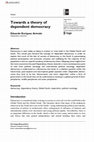 Research paper thumbnail of Towards a theory of dependent democracy