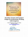 Research paper thumbnail of Secondary Trauma and Caregiver Fatigue for Professionals Working with Caregivers