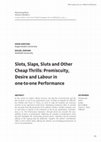 Research paper thumbnail of Slots, Slaps, Sluts and Other Cheap Thrills: Promiscuity, Desire and Labour in One-to-One Performance