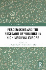 Research paper thumbnail of Peacemaking and the Restraint of Violence in High Medieval Europe