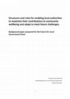 Research paper thumbnail of Structures and roles for enabling local authorities to maximise their contributions to community wellbeing and adapt to meet future challenges. Background paper prepared for the Future for Local Government Panel