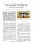 Research paper thumbnail of Measurement of the Frequency Dependence of Four Terminal-Pair Air Capacitors With a Vector Network Analyzer