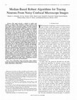 Research paper thumbnail of Median-based robust algorithms for tracing neurons from noisy confocal microscope images