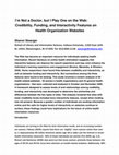 Research paper thumbnail of I'm not a doctor, but I play one on the web: Credibility, funding, and interactivity features on health organization websites