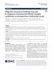 Research paper thumbnail of Magnetic resonance findings may aid in diagnosis of protracted febrile myalgia syndrome: a retrospective, multicenter study