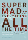 Research paper thumbnail of Super Mad at Everything All the Time: Political Media and Our National Anger