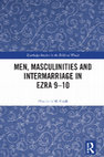 Research paper thumbnail of Men, Masculinities and Intermarriage in Ezra 9-10. Routledge Studies in the Biblical World. Abingdon, Oxon; New York: Routledge, 2024.