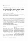 Research paper thumbnail of Isokinetic strength values, conventional ratio and dynamic control ratio of shoulder rotator muscles in elite badminton players