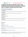 Research paper thumbnail of Collaborating with transgender youth to train healthcare professionals: randomized controlled trial of a didactic enhanced by brief videos