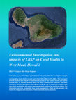 Research paper thumbnail of Environmental investigation into impacts of LBSP on coral health in West Maui, Hawai'i : final report, CRCP project 502