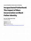 Research paper thumbnail of Incapacitated Fatherhood: The Impact of Mass Incarceration on Black Father Identity