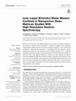 Research paper thumbnail of Ionic Liquid (EmimAc)-Water Mixture Confined in Nanoporous Glass Matrices Studied With High-Resolution Neutron Spectroscopy