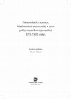 Research paper thumbnail of Szlachta i sejmik ziem lwowskiej, przemyskiej i sanockiej w Sądowej Wiszni wobec wzrastającego zagrożenia militarnego ze strony ord tatarskich w latach 20. XVII wieku/Nobility and Dietine in Sądowa Wisznia of the Red Ruthenian lands in the face of growing military threat of Tatar hordes in the 1620s