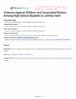 Research paper thumbnail of Violence Against Children and Associated Factors Among High School Students in Jimma Town