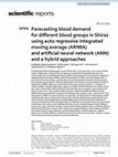 Research paper thumbnail of Forecasting blood demand for different blood groups in Shiraz using auto regressive integrated moving average (ARIMA) and artificial neural network (ANN) and a hybrid approaches