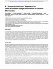 Research paper thumbnail of A “Human-in-the-Loop” Approach for Semi-automated Image Restoration in Electron Microscopy