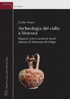 Research paper thumbnail of Archeologia del Culto a Siracusa. Depositi votivi e pratiche rituali intorno all'Athenaion di Ortigia