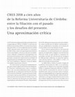 Research paper thumbnail of CRES 2018 a cien años de la Reforma Universitaria de Córdoba: entre la filiación con el pasado y los desafíos del presente. Una aproximación crítica