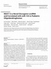 Research paper thumbnail of NEAT1 Is a Novel Oncogenic LncRNA and Correlated with miR-143 in Pediatric Oligodendrogliomas