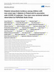 Research paper thumbnail of Diabetic ketoacidosis incidence among children with new‐onset type 1 diabetes in Poland and its association with COVID ‐19 outbreak—Two‐year cross‐sectional national observation by PolPeDiab Study Group