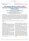 Research paper thumbnail of The clamping selection method to reduce vibration of large-size workpiece during the face milling process