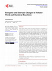 Research paper thumbnail of Energetic and Entropic Changes in Volume Work and Chemical Reactions