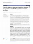 Research paper thumbnail of Transfer learning approach based on satellite image time series for the crop classification problem