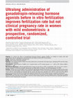 Research paper thumbnail of Ultralong administration of gonadotropin-releasing hormone agonists before in vitro fertilization improves fertilization rate but not clinical pregnancy rate in women with mild endometriosis: a prospective, randomized, controlled trial