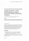 Research paper thumbnail of Situated Researcher: A Critical Autoethnography on Migrant Researcher’s Mobility, Positionality, and Agency