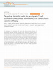 Research paper thumbnail of Targeting dendritic cells to accelerate T-cell activation overcomes a bottleneck in tuberculosis vaccine efficacy