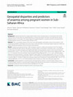 Research paper thumbnail of Geospatial disparities and predictors of anaemia among pregnant women in Sub-Saharan Africa